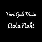 Teri Gali Mein Aata Nahi