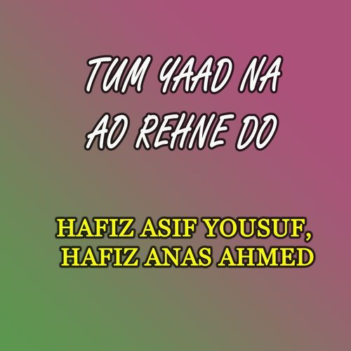 Tum Yaad Na Ao Rehne Do