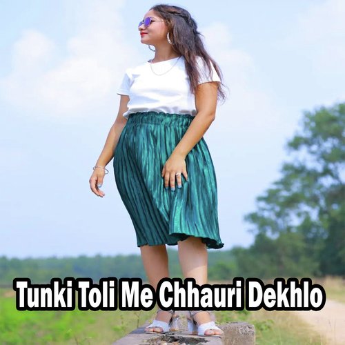 Tunki Toli Me Chhauri Dekhlo