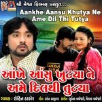 Aankhe Aansu Khutya Ne Ame Dil Thi Tutya