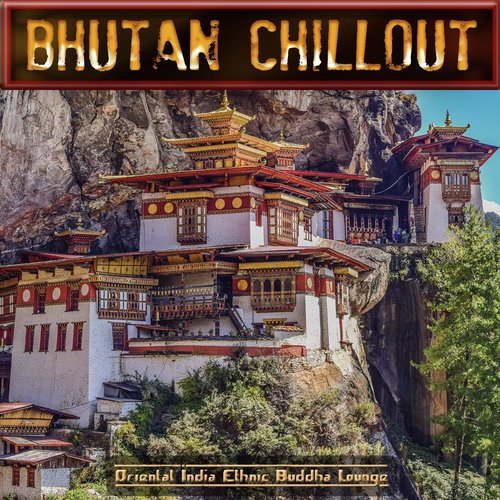 Bhutan Chillout (Oriental India Ethnic Buddha Lounge)