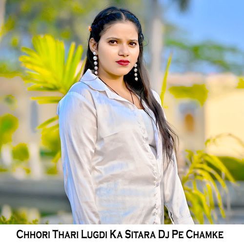 Chhori Thari Lugdi Ka Sitara Dj Pe Chamke