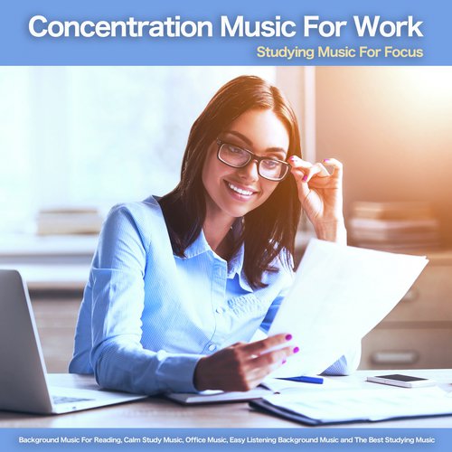 Concentration Music For Work: Studying Music For Focus, Background Music For Reading, Calm Study Music, Office Music, Easy Listening Background Music and The Best Studying Music_poster_image