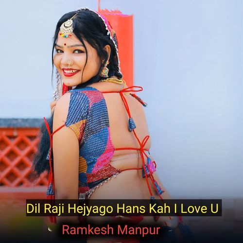 Dil Raji Hejyago Hans Kah I Love U