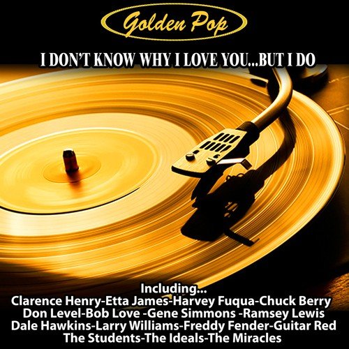 I Don T Know Why I Love You But I Do Song Download From Golden Pop I Don T Know Why I Love You But I Do Jiosaavn
