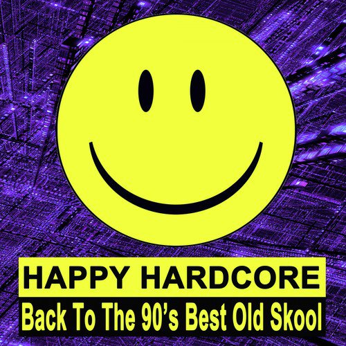Happy Hardcore (Back To The 90's Best Old Skool) Songs Download Free