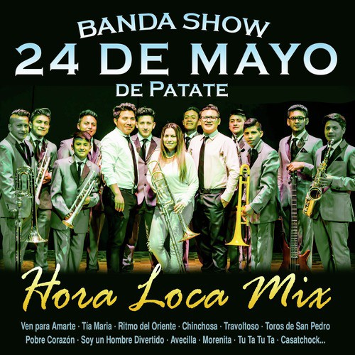 Hora Loca Mix: Ven para Amarte / Tía Maria / Ritmo del Oriente / Chinchosa / Travoltoso / Toros de San Pedro / Pobre Corazón / Soy un Hombre Divertido / Avecilla / Morenita / Tu Ta Tu Ta / Casatchock