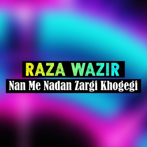 Nan Me Nadan Zargi Khogegi