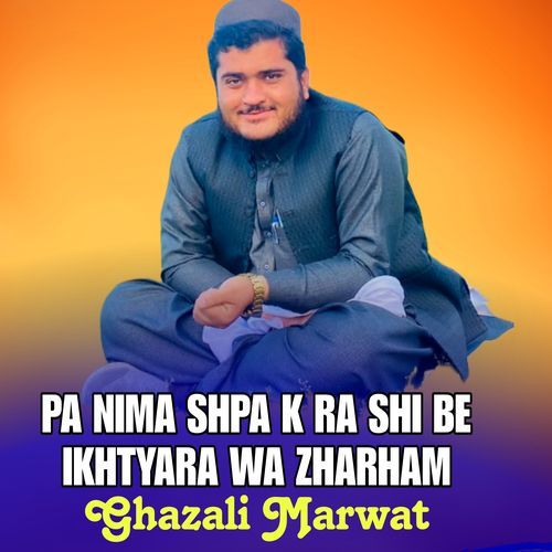 PA NIMA SHPA K RA SHI BE IKHTYARA WA ZHARHAM