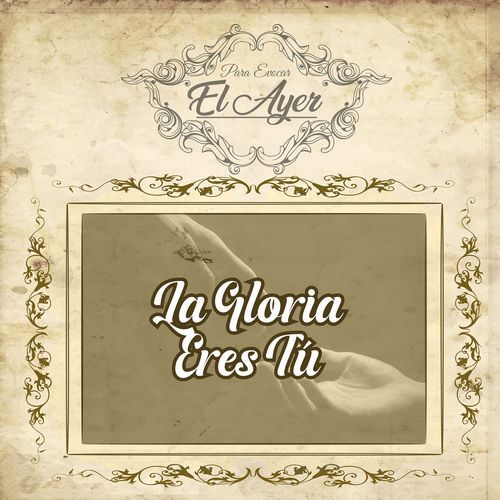 Para Evocar El Ayer/La Gloria Eres Tú