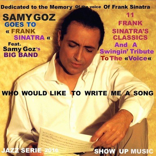 Samy Goz Goes to Frank Sinatra (11 Frank Sinatra Classics & the Original Tribute) [The Tribute Song: Who Would Like to Write Me a Song]