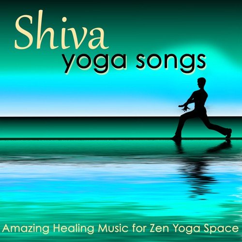 Shiva, Yoga Songs – Amazing Healing Music for Zen Yoga Space