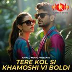 Tere Kol Si Khamoshi Vi Boldi
