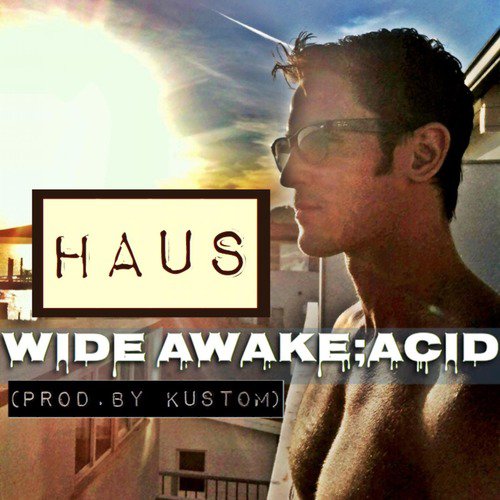 Wide Awake; Acid.