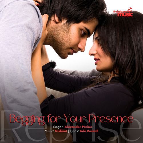 Begging for Your Presence Reprise