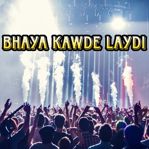 Bhaya Kawde Laydi