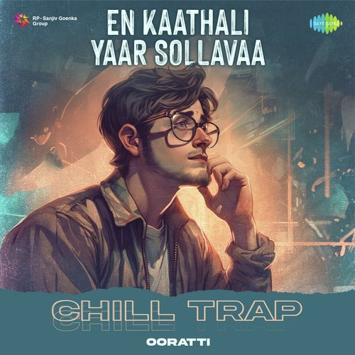 En Kaathali Yaar Sollavaa - Chill Trap