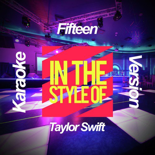 Fifteen (In the Style of Taylor Swift) [Karaoke Version]
