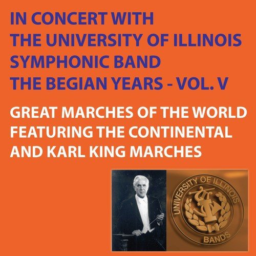 Great Marches of the World Featuring Continental and Karl King Marches - The Begian Years, Vol. V