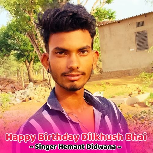 Happy Birthday Dilkhush Bhai