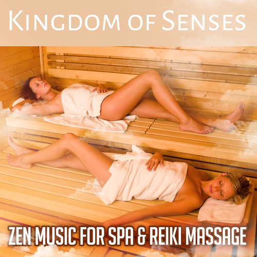 Kingdom of Senses: Zen Music for Spa & Reiki Massage (Chinese Atmosphere With Wellness Center, Inner Peace, Well Being and Regeneration)