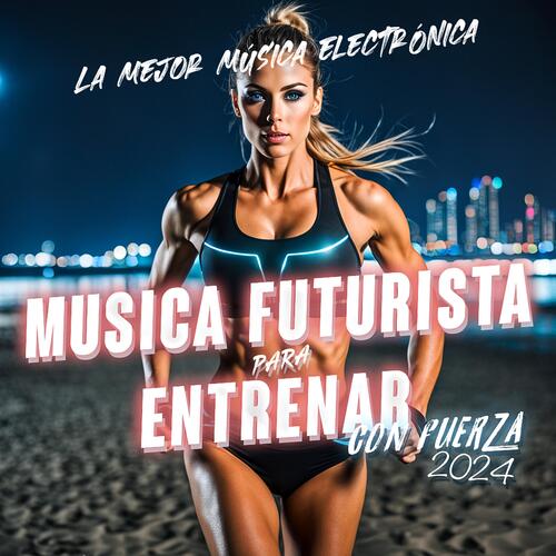 Música Futurista Para Entrenar Con Fuerza 2024