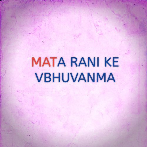 MATA RANI KE VBHUVANMA