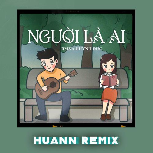 Người Là Ai (Huann Remix)