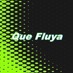 Que Fluya