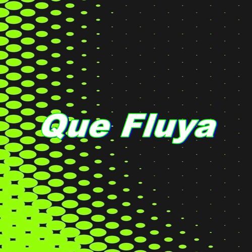 Que Fluya