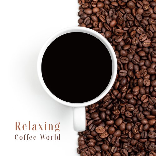 Relaxing Coffee World - Take a Short Break and Relax with a Cup of Your Favorite Brew and Great Instrumental Jazz