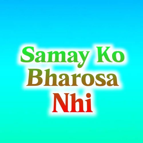 Samay Ko Bharosa Nhi