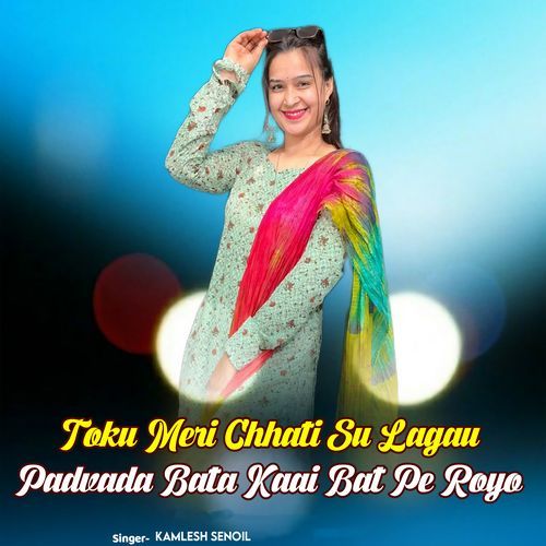 Toku Meri Chhati Su Lagau Padvada Bata Kaai Bat Pe Royo
