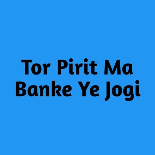 Tor Pirit Ma Banke Ye Jogi