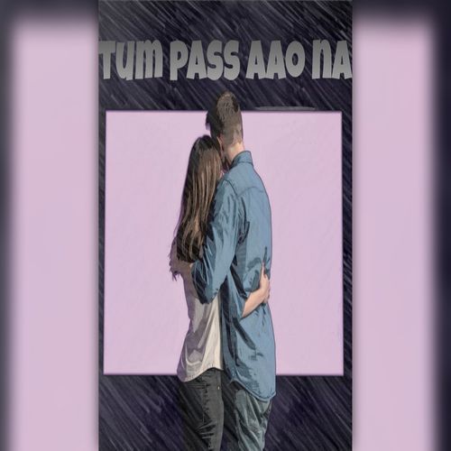 Tum Pass Aao Na