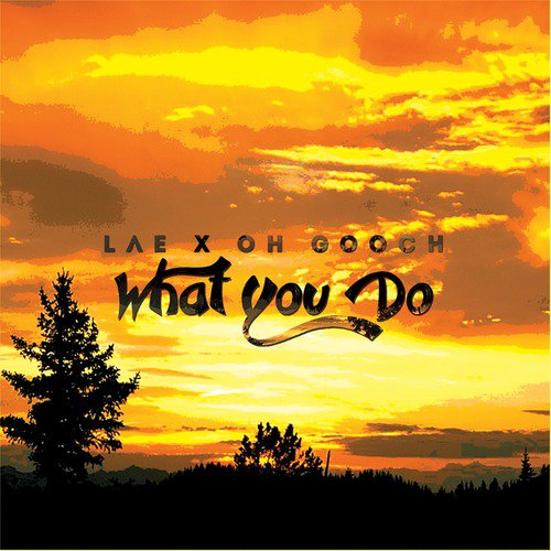What You Do (feat. Oh Gooch)