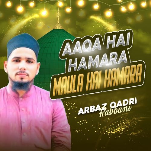 Aaqa Hai Hamara Maula Hai Hamara