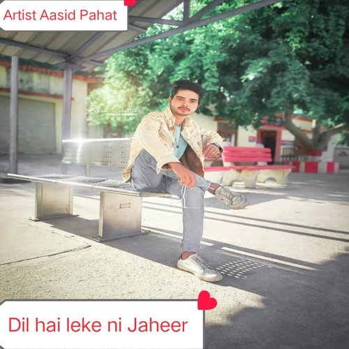 Dil hai leke ni Jaheer