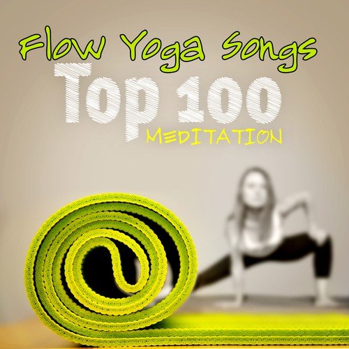 Flow Yoga Songs - Top 100 Songs Meditation with Breathing for Inner Peace, Stress Relief & Relaxation