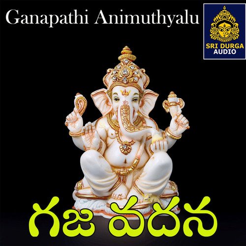 Gajavadana (Ganapathi Animuthyalu)