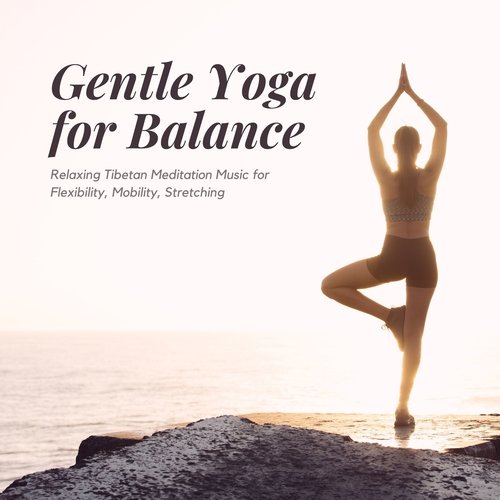 Gentle Yoga for Balance - Relaxing Tibetan Meditation Music for Flexibility, Mobility, Stretching