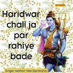 Haridwar chali ja par rahiye bade