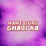 Hawe Guru Ghasi Ka