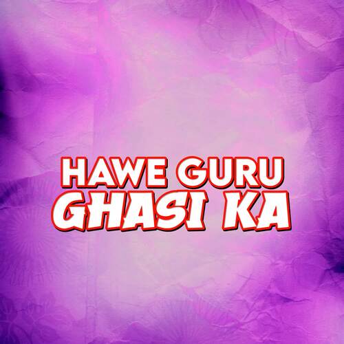 Hawe Guru Ghasi Ka