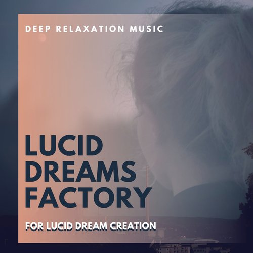 Lucid Dreams Factory - Deep Relaxation Music for Lucid Dream Creation