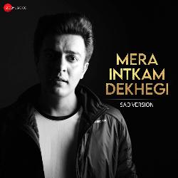 Mera Intkam Dekhegi - Sad Version-PQscZSZJRVg