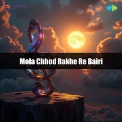 Mola Chhod Rakhe Re Bairi