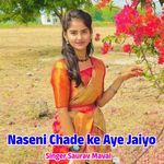 Naseni Chade ke Aye Jaiyo