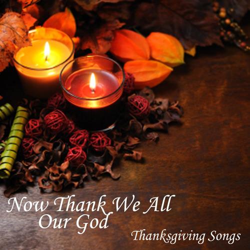 Now Thank We All Our God - Thanksgiving Songs