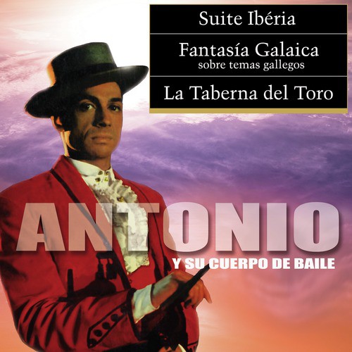 Suite Iberia / Fantasía Galaica / La Taberna del Toro (Antonio y Su Cuerpo de Baile)